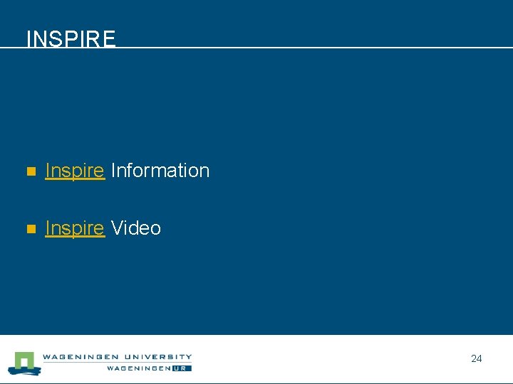 INSPIRE n Inspire Information n Inspire Video 24 