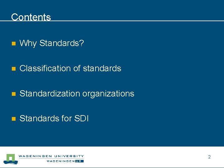 Contents n Why Standards? n Classification of standards n Standardization organizations n Standards for