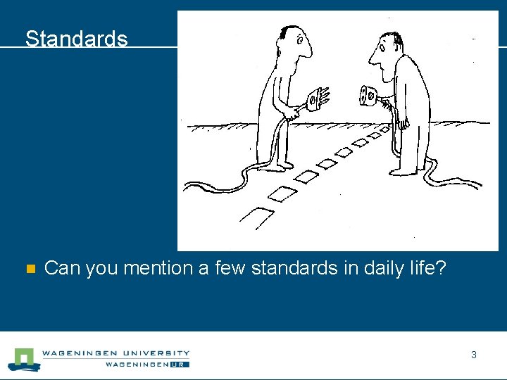 Standards n Can you mention a few standards in daily life? 3 