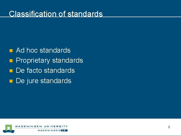 Classification of standards n n Ad hoc standards Proprietary standards De facto standards De
