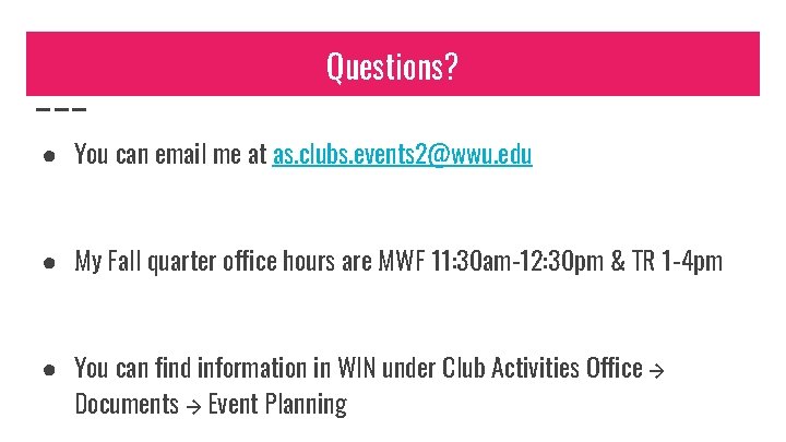 Questions? ● You can email me at as. clubs. events 2@wwu. edu ● My