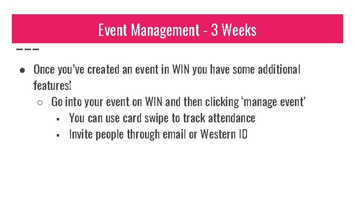 Event Management - 3 Weeks ● Once you’ve created an event in WIN you