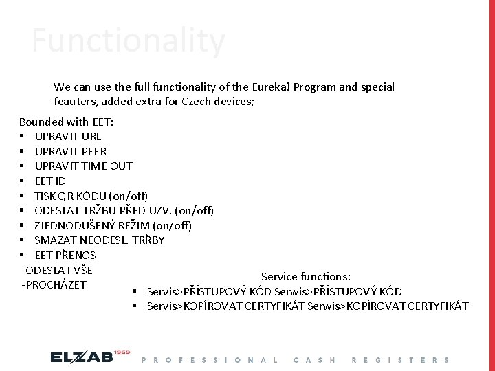 Functionality We can use the full functionality of the Eureka! Program and special feauters,