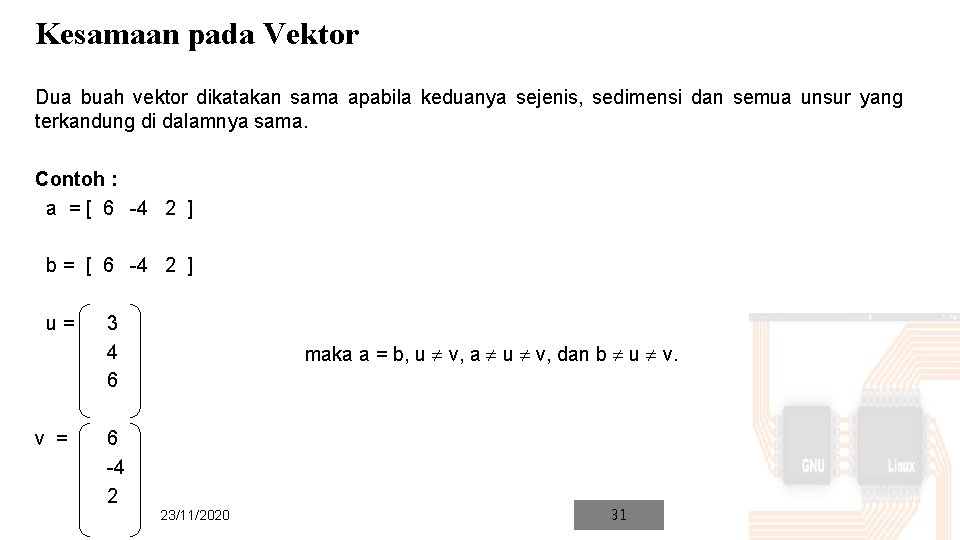 Kesamaan pada Vektor Dua buah vektor dikatakan sama apabila keduanya sejenis, sedimensi dan semua