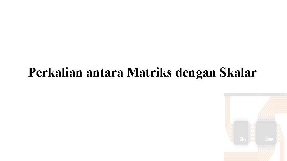 Perkalian antara Matriks dengan Skalar 
