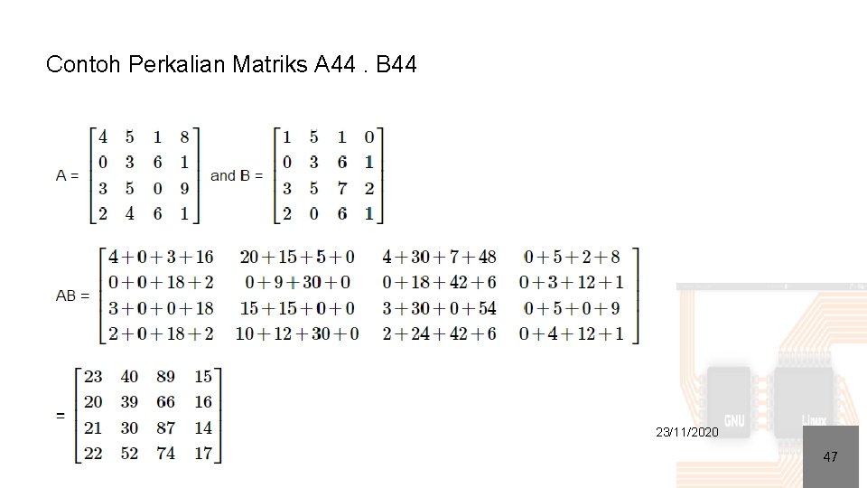 Contoh Perkalian Matriks A 44. B 44 23/11/2020 47 