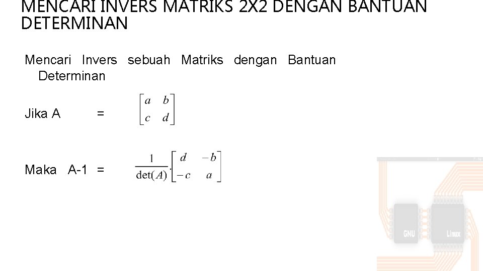 MENCARI INVERS MATRIKS 2 X 2 DENGAN BANTUAN DETERMINAN Mencari Invers sebuah Matriks dengan