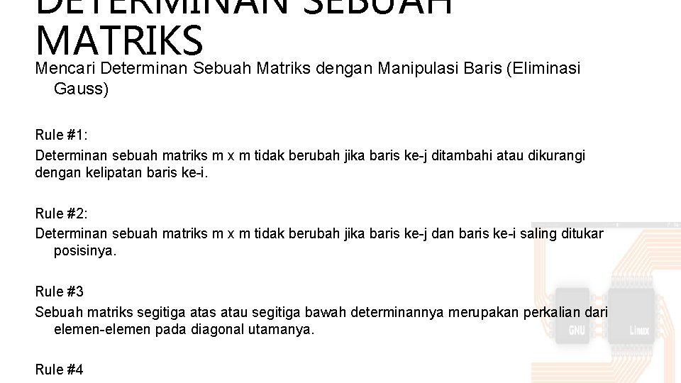 DETERMINAN SEBUAH MATRIKS Mencari Determinan Sebuah Matriks dengan Manipulasi Baris (Eliminasi Gauss) Rule #1: