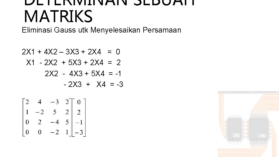 DETERMINAN SEBUAH MATRIKS Eliminasi Gauss utk Menyelesaikan Persamaan 2 X 1 + 4 X