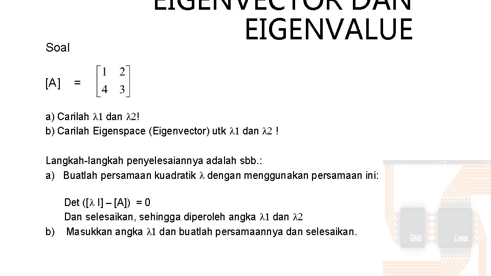 Soal EIGENVECTOR DAN EIGENVALUE [A] = a) Carilah 1 dan 2! b) Carilah Eigenspace