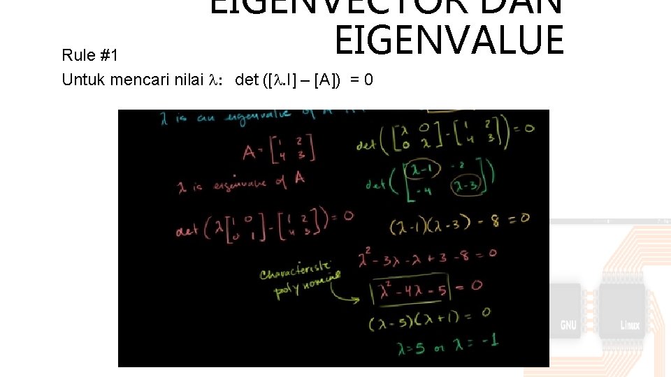 EIGENVECTOR DAN EIGENVALUE Rule #1 Untuk mencari nilai : det ([. I] – [A])