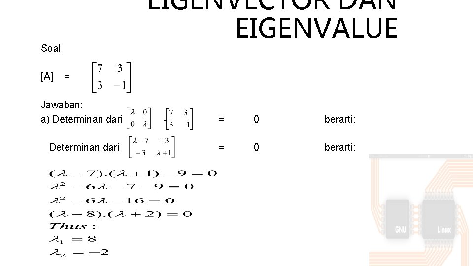 Soal EIGENVECTOR DAN EIGENVALUE [A] = Jawaban: a) Determinan dari - = 0 berarti: