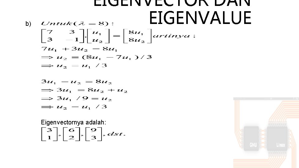 b) EIGENVECTOR DAN EIGENVALUE Eigenvectornya adalah: 