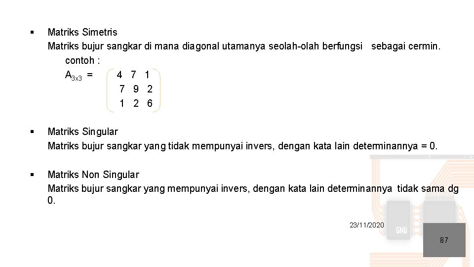 § Matriks Simetris Matriks bujur sangkar di mana diagonal utamanya seolah-olah berfungsi sebagai cermin.