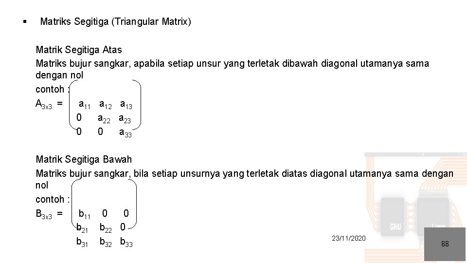 § Matriks Segitiga (Triangular Matrix) Matrik Segitiga Atas Matriks bujur sangkar, apabila setiap unsur