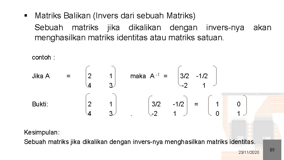 § Matriks Balikan (Invers dari sebuah Matriks) Sebuah matriks jika dikalikan dengan invers-nya akan