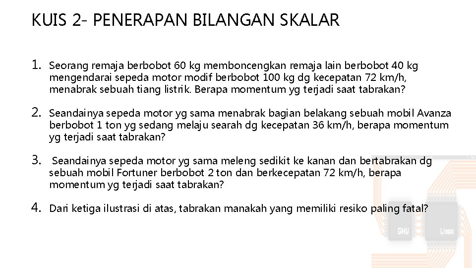 KUIS 2 - PENERAPAN BILANGAN SKALAR 1. Seorang remaja berbobot 60 kg memboncengkan remaja