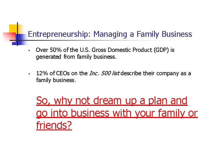Entrepreneurship: Managing a Family Business § § Over 50% of the U. S. Gross