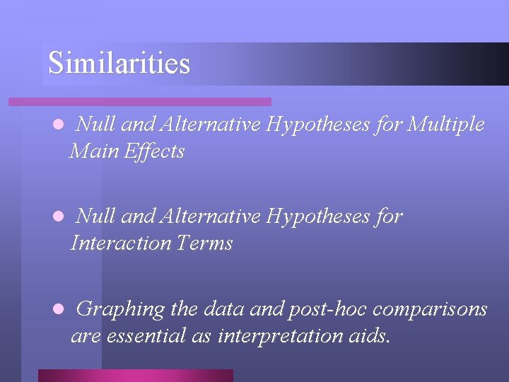 Similarities l Null and Alternative Hypotheses for Multiple Main Effects l Null and Alternative