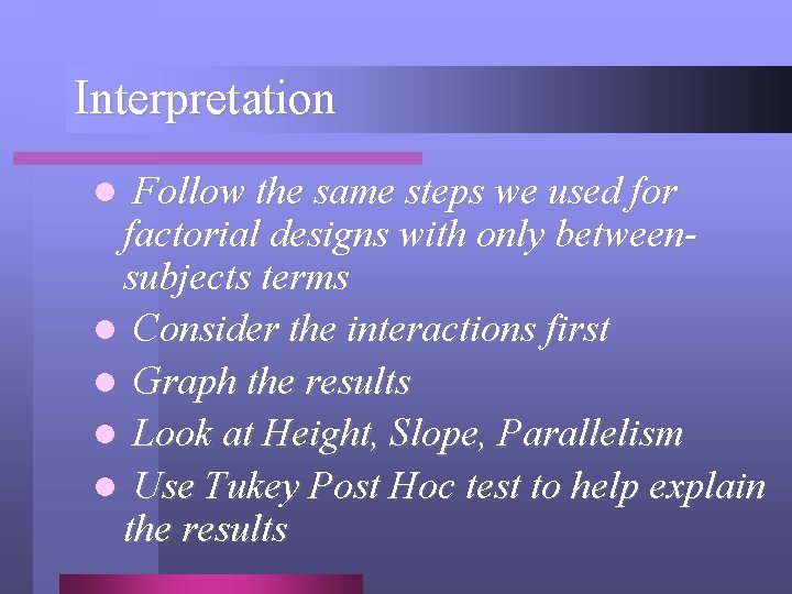 Interpretation Follow the same steps we used for factorial designs with only betweensubjects terms
