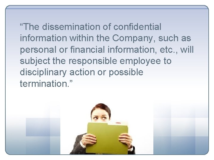 “The dissemination of confidential information within the Company, such as personal or financial information,