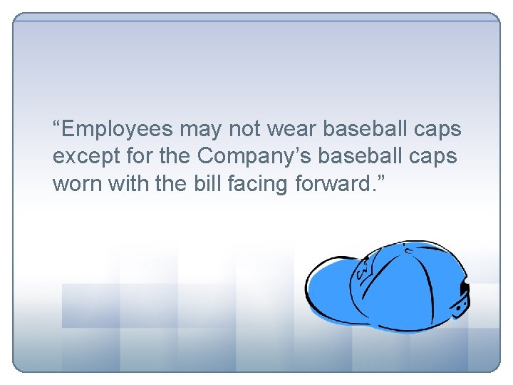 “Employees may not wear baseball caps except for the Company’s baseball caps worn with