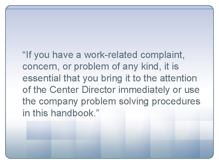 “If you have a work-related complaint, concern, or problem of any kind, it is