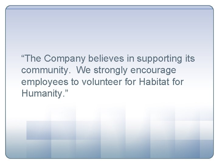 “The Company believes in supporting its community. We strongly encourage employees to volunteer for