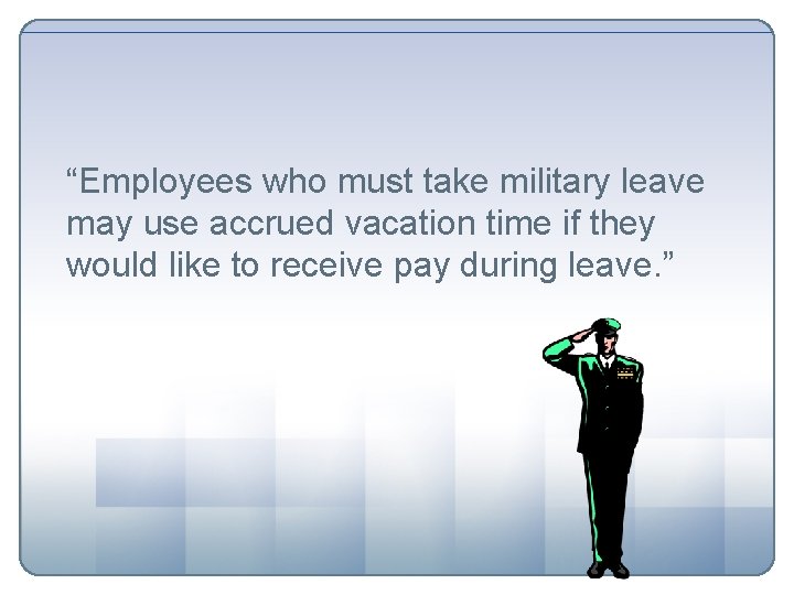 “Employees who must take military leave may use accrued vacation time if they would