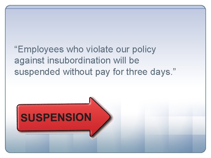 “Employees who violate our policy against insubordination will be suspended without pay for three