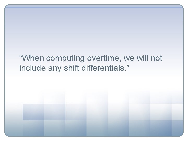 “When computing overtime, we will not include any shift differentials. ” 