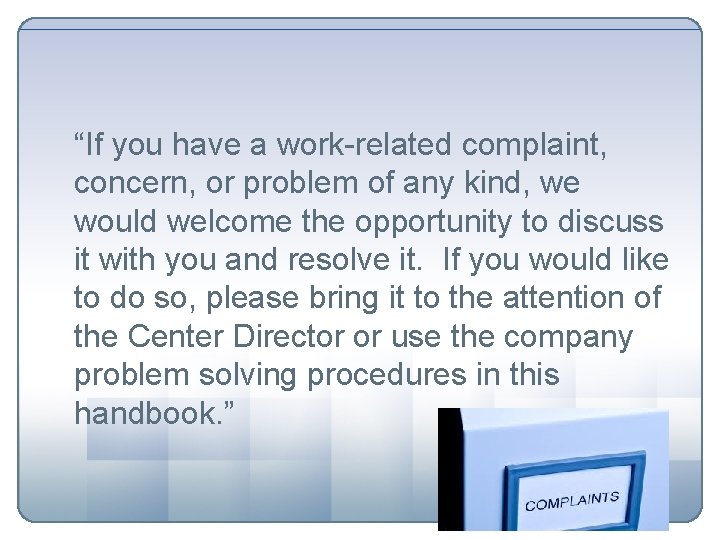 “If you have a work-related complaint, concern, or problem of any kind, we would