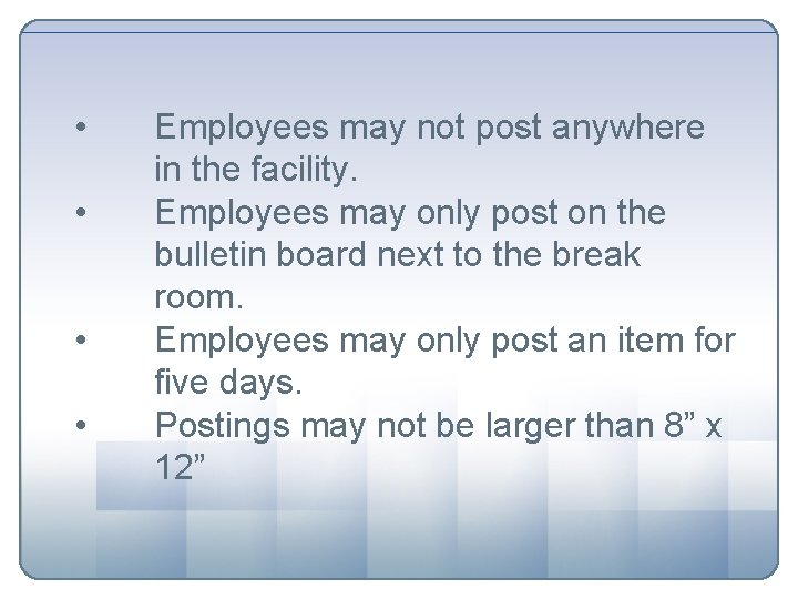  • • Employees may not post anywhere in the facility. Employees may only