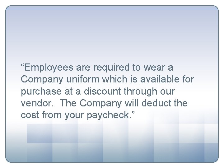 “Employees are required to wear a Company uniform which is available for purchase at