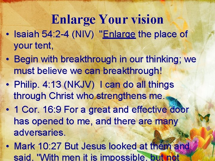 Enlarge Your vision • Isaiah 54: 2 -4 (NIV) "Enlarge the place of your