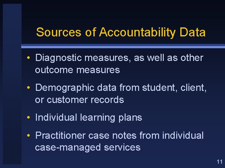 Sources of Accountability Data • Diagnostic measures, as well as other outcome measures •