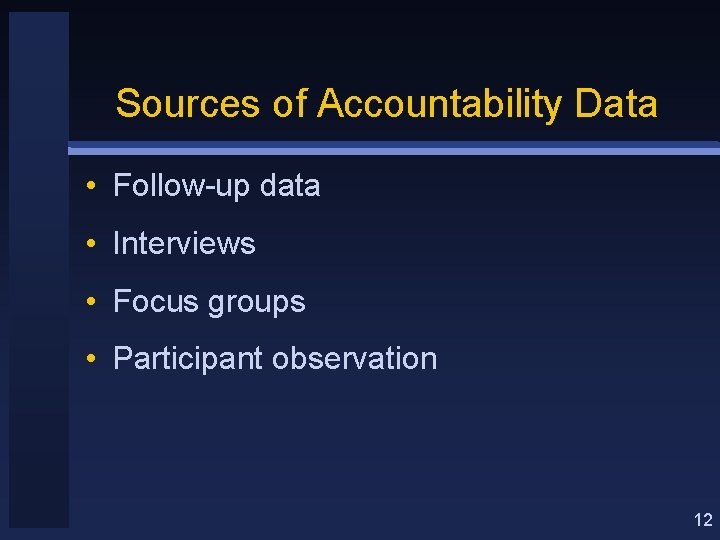 Sources of Accountability Data • Follow-up data • Interviews • Focus groups • Participant
