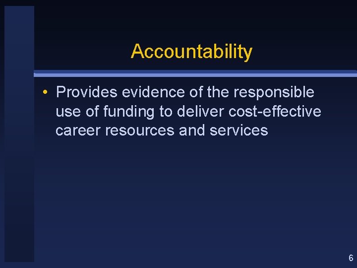 Accountability • Provides evidence of the responsible use of funding to deliver cost-effective career