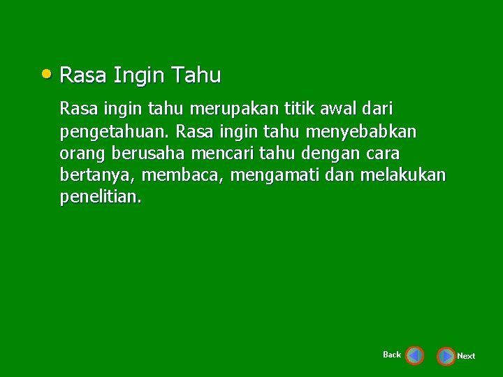  • Rasa Ingin Tahu Rasa ingin tahu merupakan titik awal dari pengetahuan. Rasa