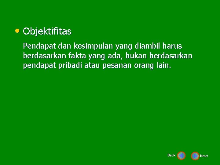  • Objektifitas Pendapat dan kesimpulan yang diambil harus berdasarkan fakta yang ada, bukan