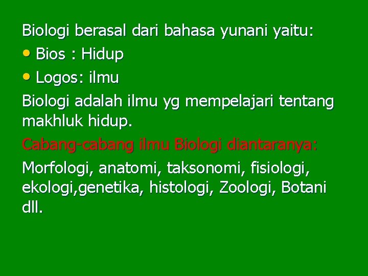 Biologi berasal dari bahasa yunani yaitu: • Bios : Hidup • Logos: ilmu Biologi