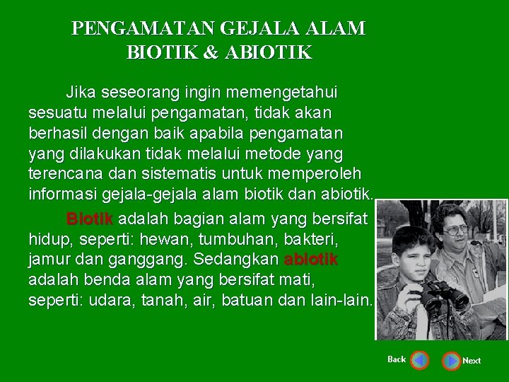 PENGAMATAN GEJALA ALAM BIOTIK & ABIOTIK Jika seseorang ingin memengetahui sesuatu melalui pengamatan, tidak