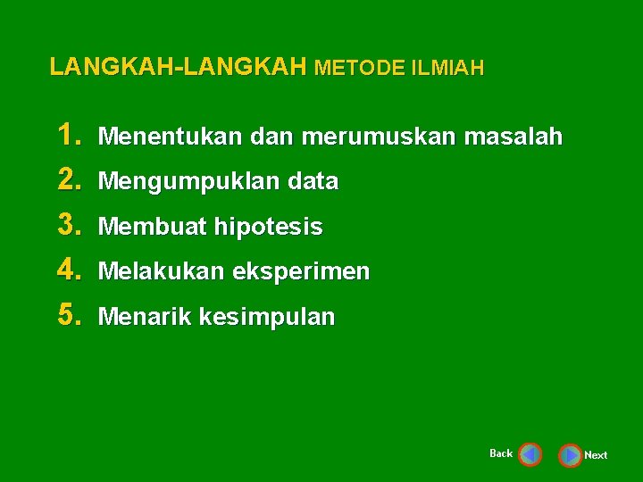 LANGKAH-LANGKAH METODE ILMIAH 1. 2. 3. 4. 5. Menentukan dan merumuskan masalah Mengumpuklan data