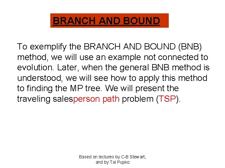 BRANCH AND BOUND To exemplify the BRANCH AND BOUND (BNB) method, we will use