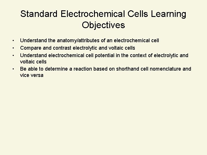 Standard Electrochemical Cells Learning Objectives • • Understand the anatomy/attributes of an electrochemical cell