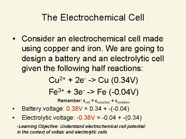 The Electrochemical Cell • Consider an electrochemical cell made using copper and iron. We