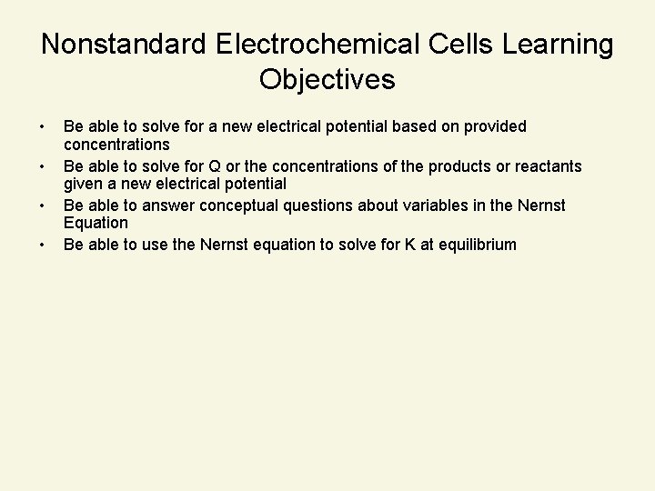 Nonstandard Electrochemical Cells Learning Objectives • • Be able to solve for a new