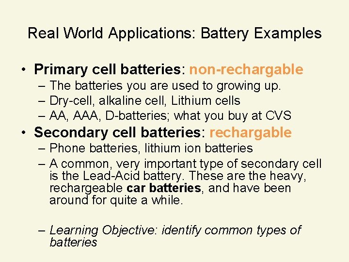 Real World Applications: Battery Examples • Primary cell batteries: non-rechargable – The batteries you