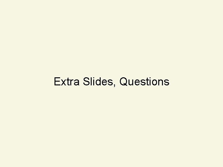 Extra Slides, Questions 