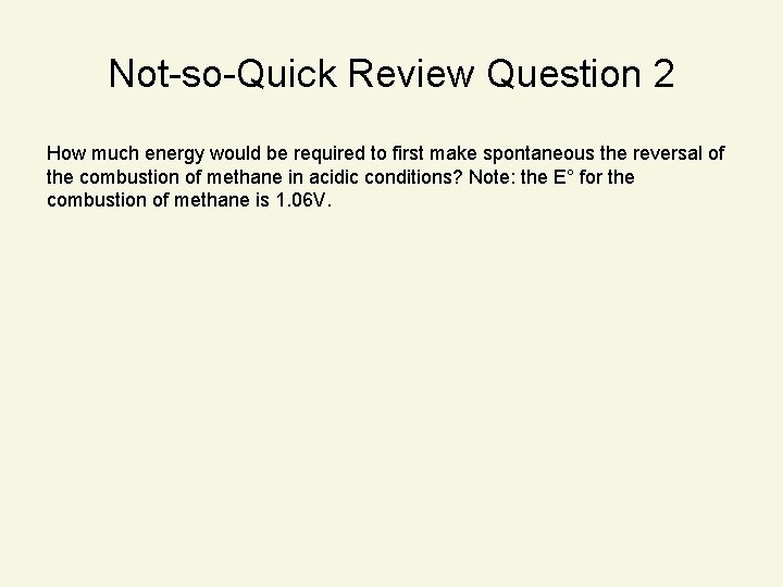 Not-so-Quick Review Question 2 How much energy would be required to first make spontaneous